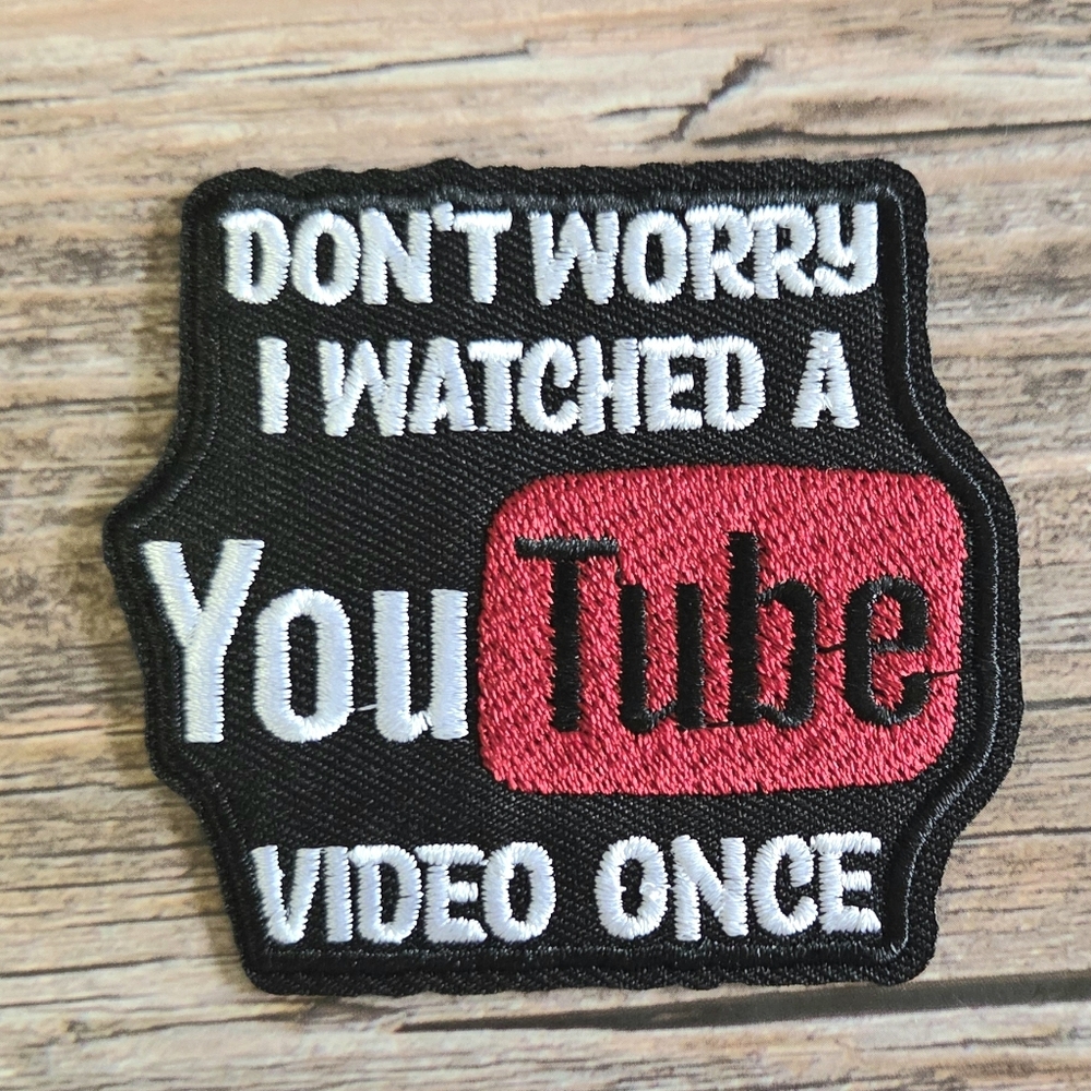 Don't Worry I Watched A Youtube Video Once Funny Influencer Iron On Patch